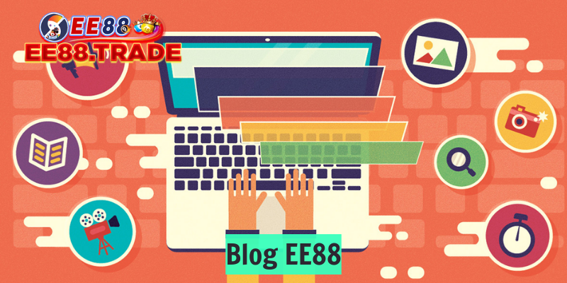Blog EE88 có gì được nhiều người lựa chọn?