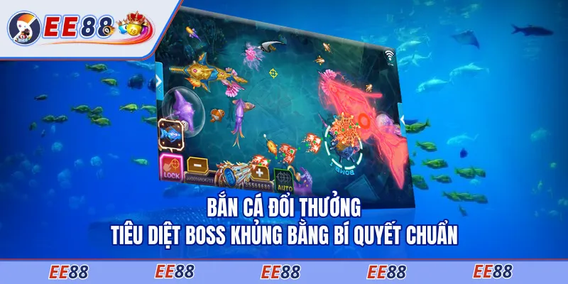Bắn Cá Đổi Thưởng - Tiêu Diệt Boss Khủng Bằng Bí Quyết Chuẩn