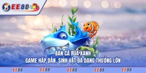 Bắn Cá Rùa Xanh - Game Hấp Dẫn, Sinh Vật Đa Dạng Thưởng Lớn