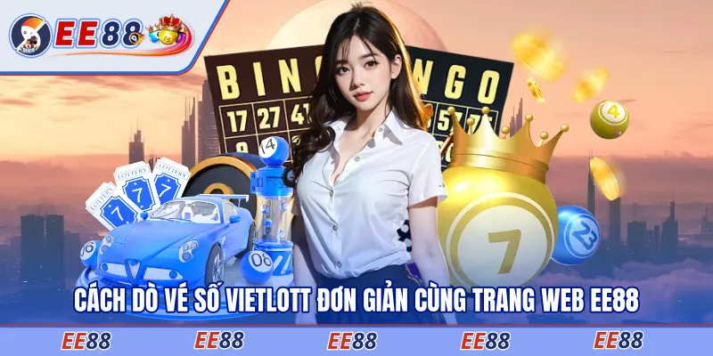 Cách dò vé số Vietlott đơn giản cùng trang web EE88