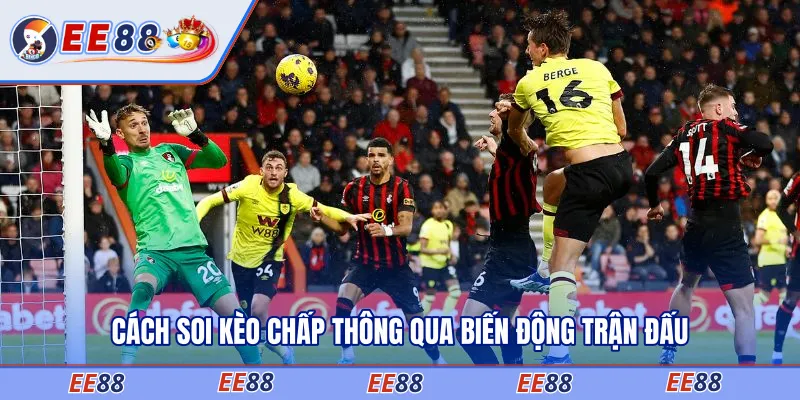 Cách soi kèo chấp thông qua biến động trận đấu