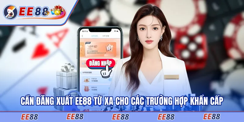 Cần đăng xuất EE88 từ xa cho các trường hợp khẩn cấp