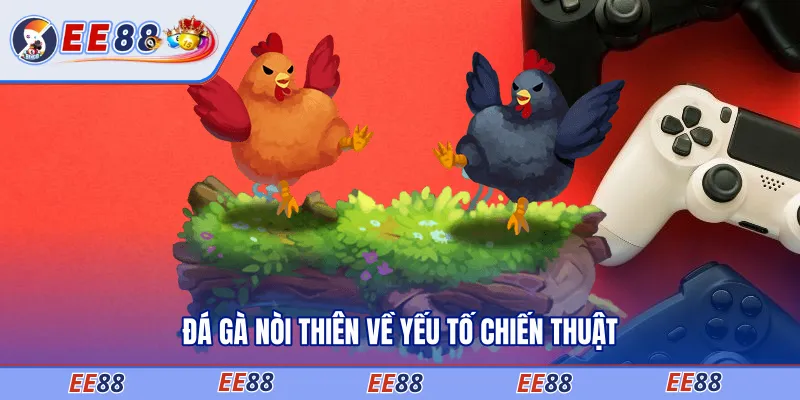 Đá gà nòi thiên về yếu tố chiến thuật