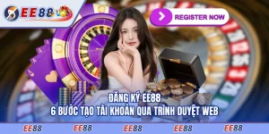 Đăng Ký EE88 - 6 Bước Tạo Tài Khoản Qua Trình Duyệt Web