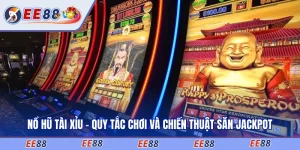Nổ Hũ Tài Xỉu - Quy Tắc Chơi Và Chiến Thuật Săn Jackpot