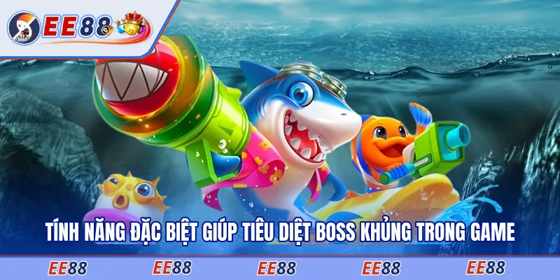 Tính năng đặc biệt giúp tiêu diệt boss khủng trong game
