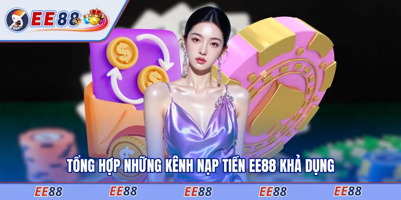 Tổng hợp những kênh nạp tiền EE88 khả dụng