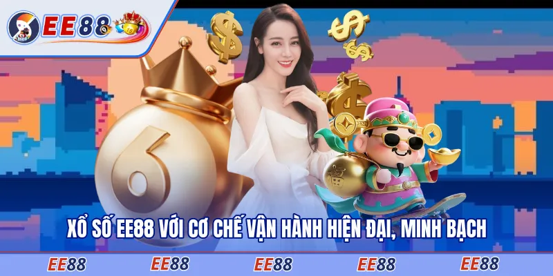 Xổ số EE88 với cơ chế vận hành hiện đại, minh bạch